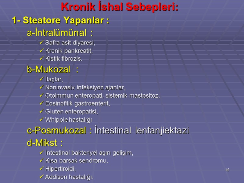 Kronik İshal Sebepleri:  1- Steatore Yapanlar :   a-İntralümünal :  Safra